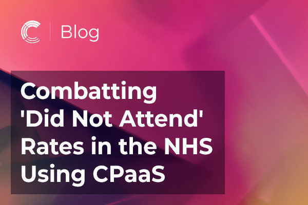 How CPaaS is Revolutionising NHS Appointment Systems to Combat 'Did Not Attend' Rates